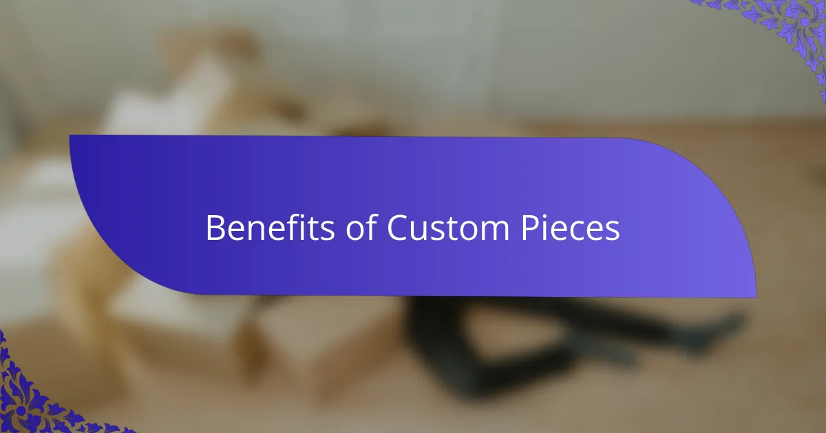 Benefits of Custom Pieces