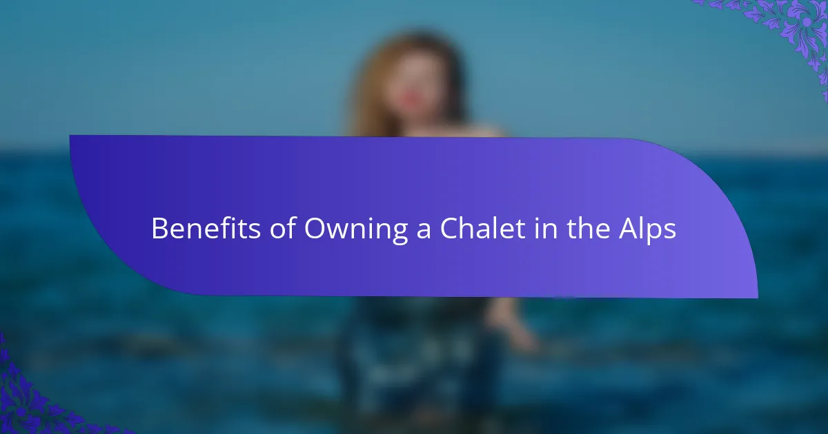 Benefits of Owning a Chalet in the Alps