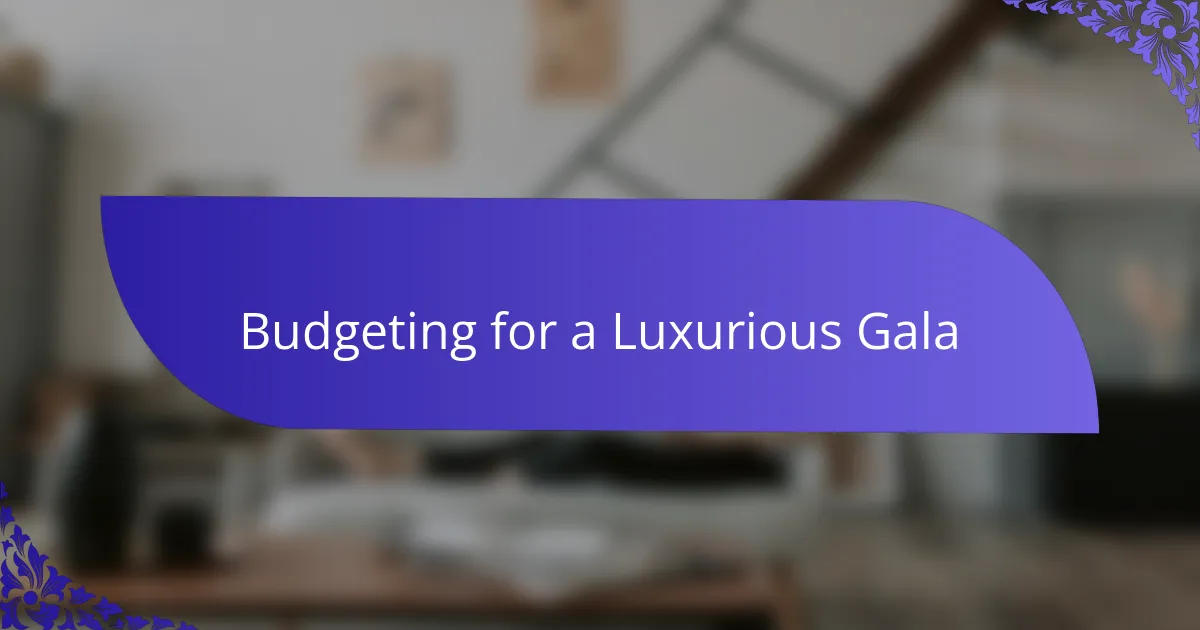 Budgeting for a Luxurious Gala