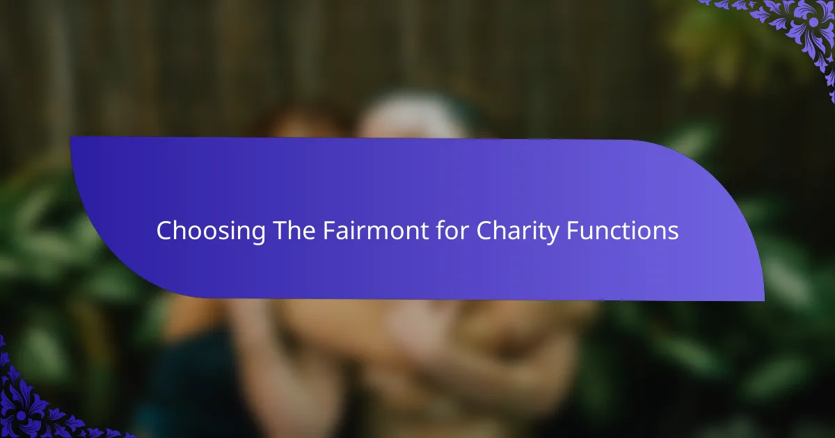 Choosing The Fairmont for Charity Functions