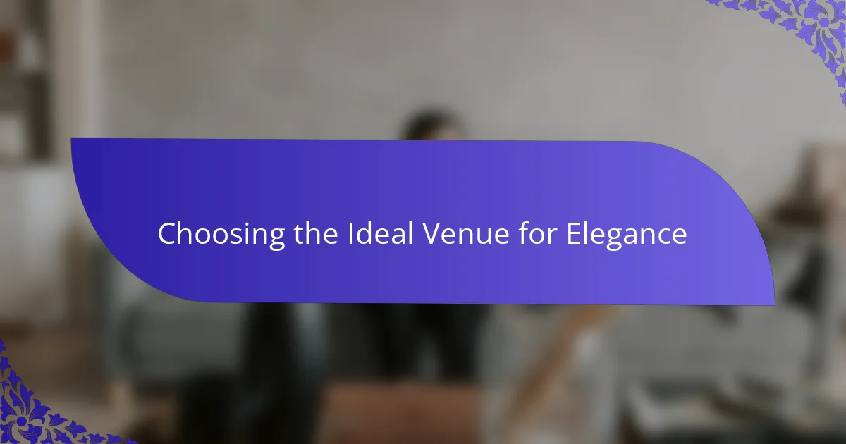 Choosing the Ideal Venue for Elegance