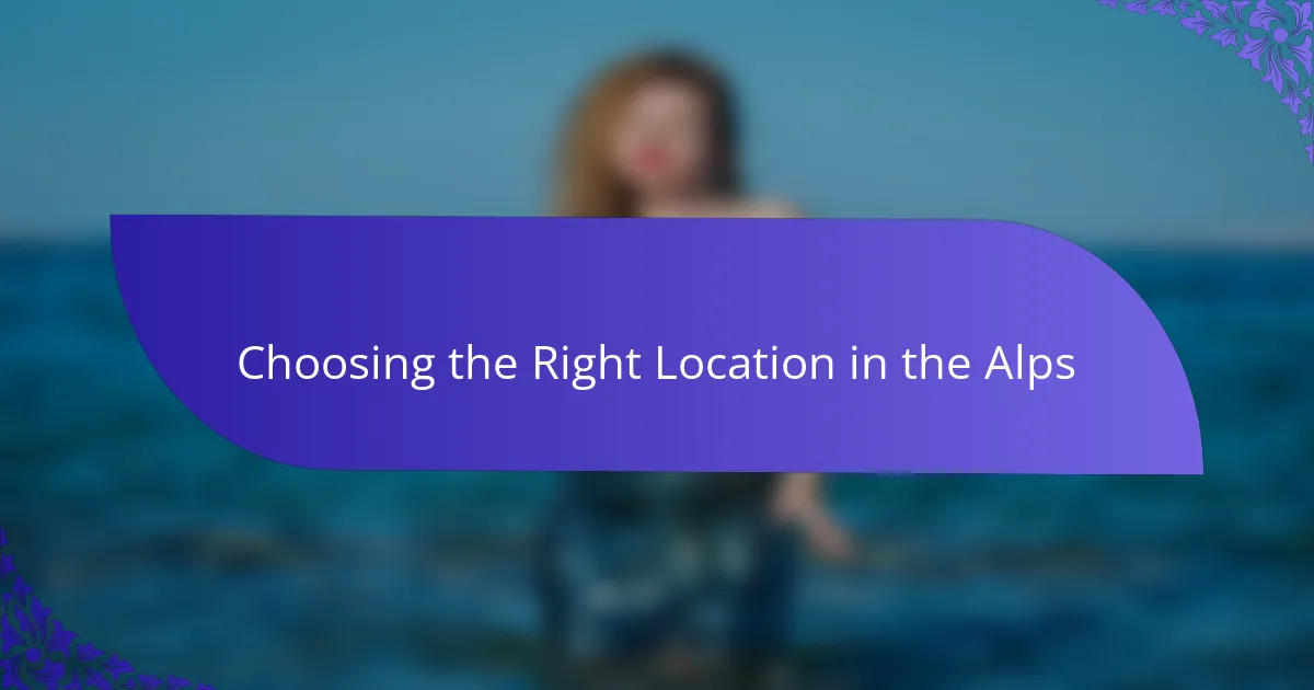 Choosing the Right Location in the Alps