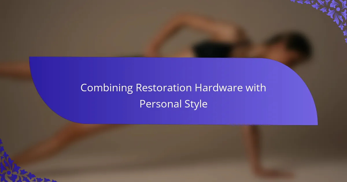 Combining Restoration Hardware with Personal Style