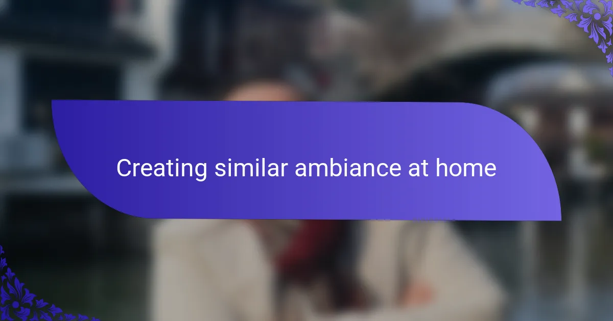 Creating similar ambiance at home