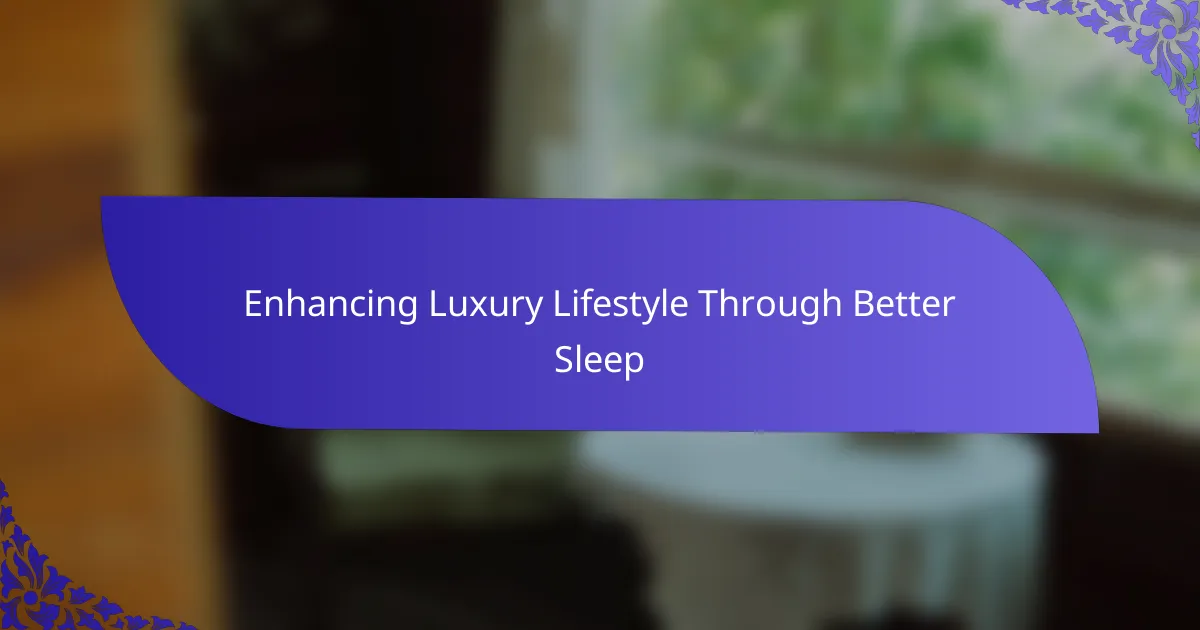 Enhancing Luxury Lifestyle Through Better Sleep