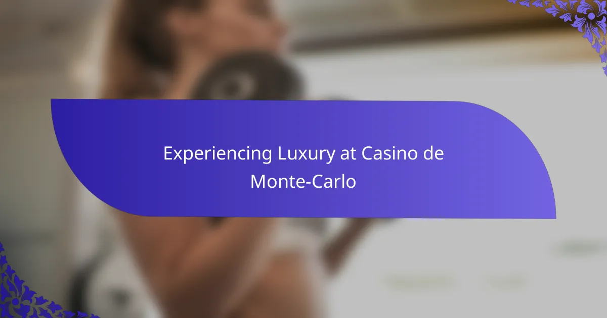 Experiencing Luxury at Casino de Monte-Carlo