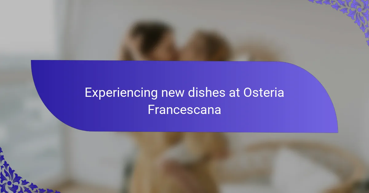 Experiencing new dishes at Osteria Francescana