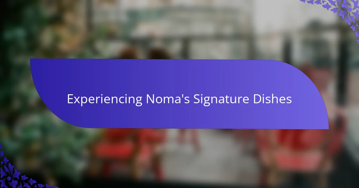 Experiencing Noma's Signature Dishes