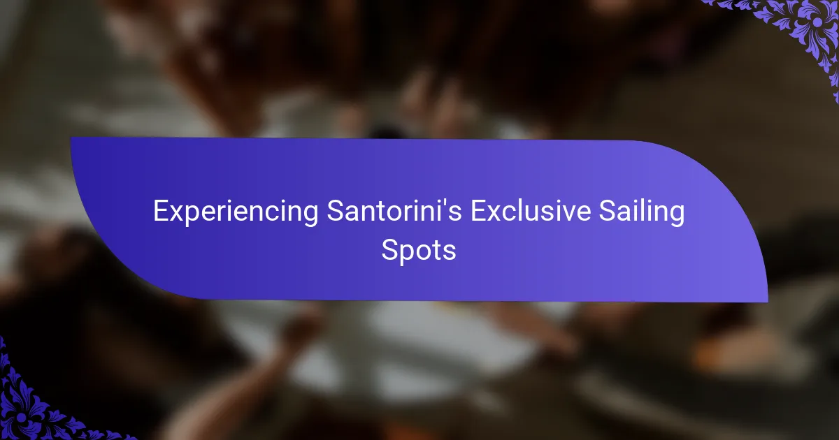 Experiencing Santorini's Exclusive Sailing Spots