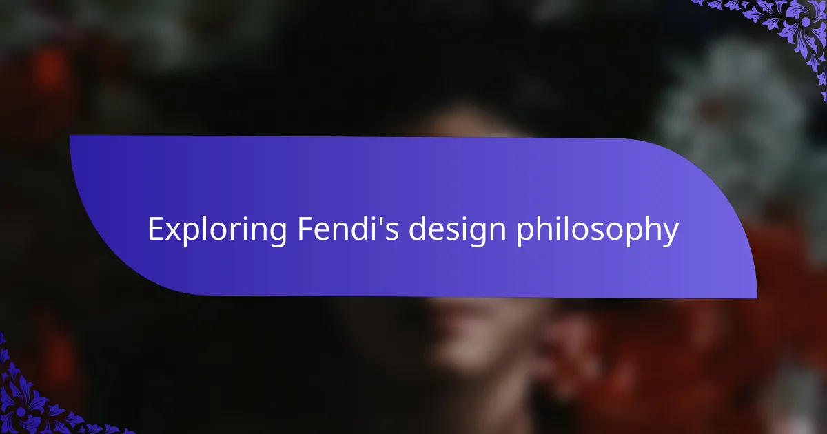 Exploring Fendi's design philosophy