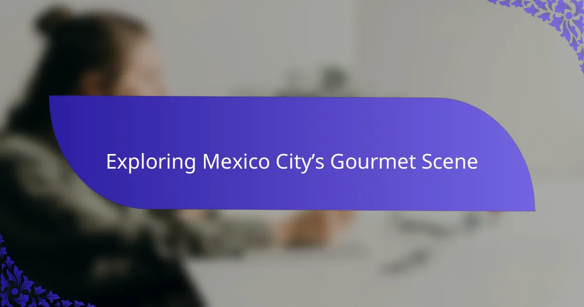 Exploring Mexico City’s Gourmet Scene