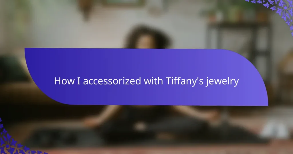 How I accessorized with Tiffany’s jewelry