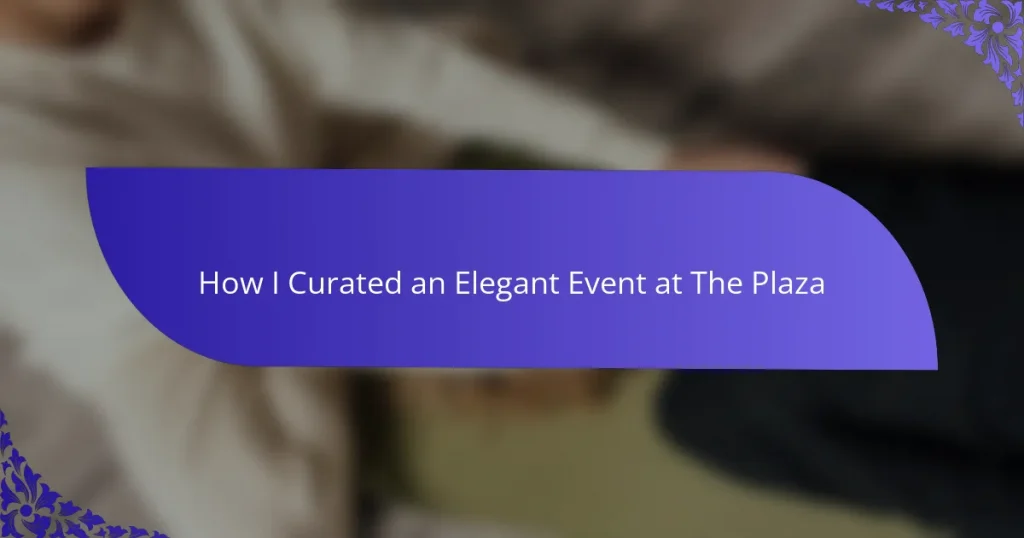 How I Curated an Elegant Event at The Plaza
