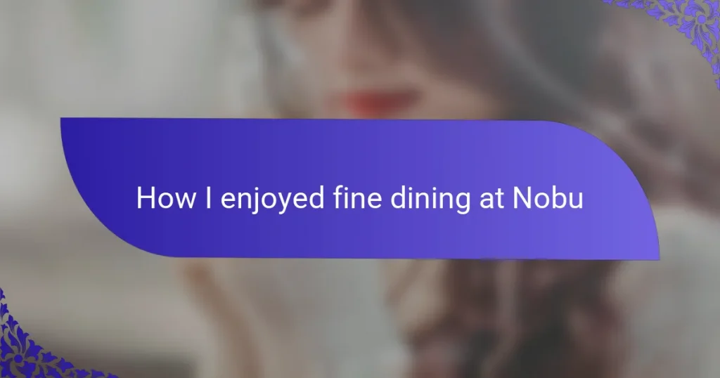 How I enjoyed fine dining at Nobu