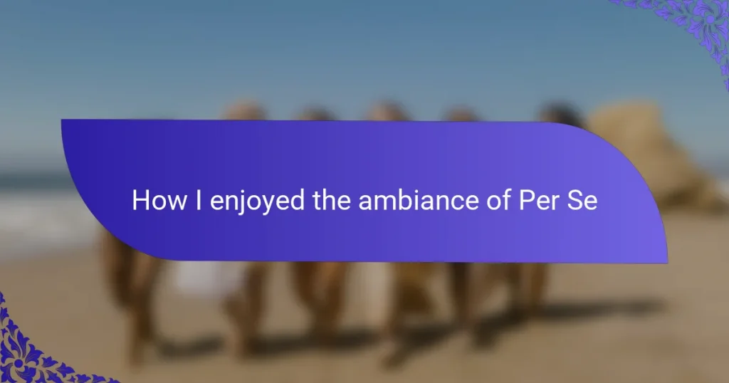 How I enjoyed the ambiance of Per Se