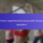 How I experienced luxury with Sonos speakers