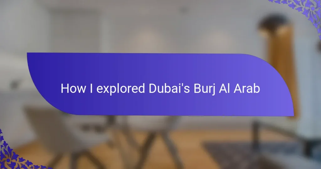 How I explored Dubai’s Burj Al Arab