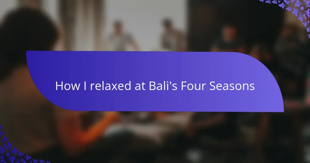 How I relaxed at Bali’s Four Seasons