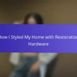 How I Styled My Home with Restoration Hardware