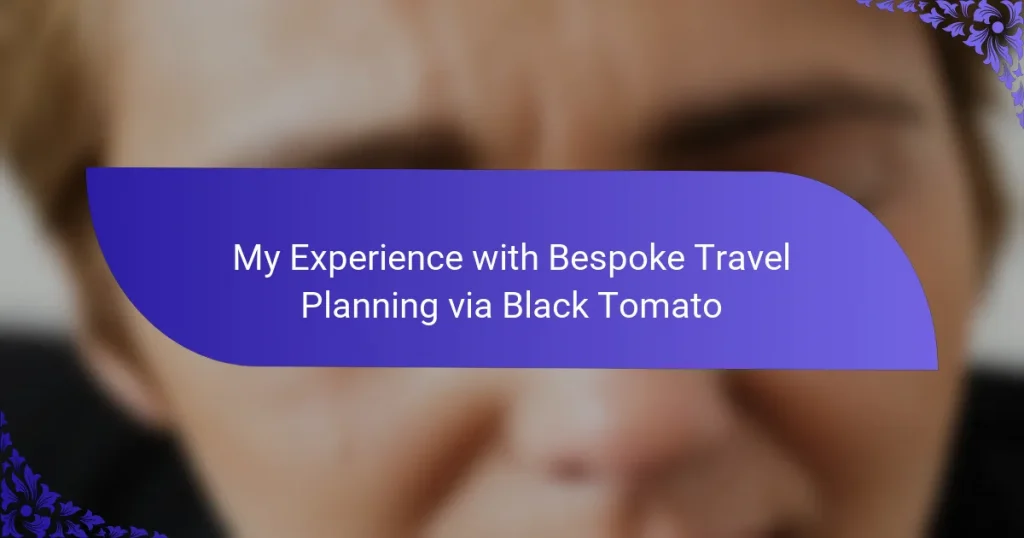 My Experience with Bespoke Travel Planning via Black Tomato