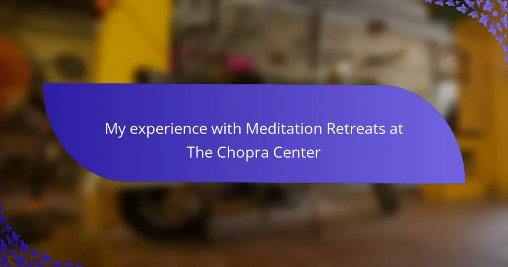 My experience with Meditation Retreats at The Chopra Center