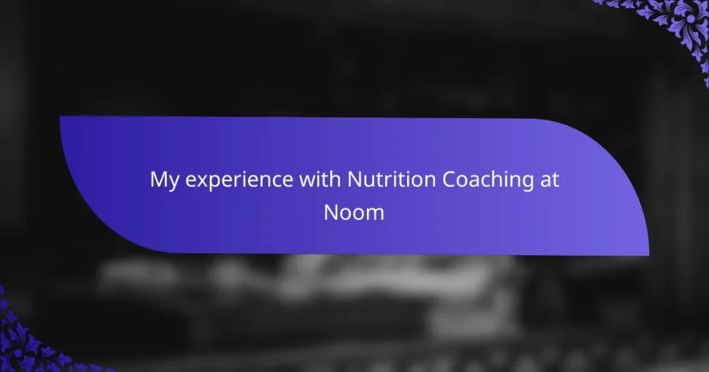 My experience with Nutrition Coaching at Noom