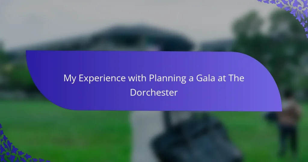 My Experience with Planning a Gala at The Dorchester
