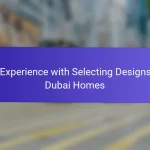 My Experience with Selecting Designs for Dubai Homes