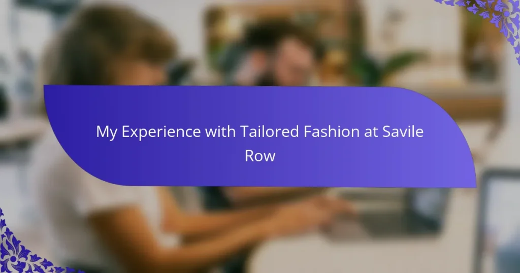 My Experience with Tailored Fashion at Savile Row