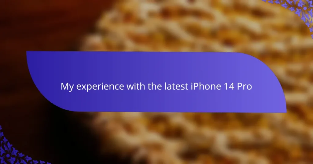 My experience with the latest iPhone 14 Pro