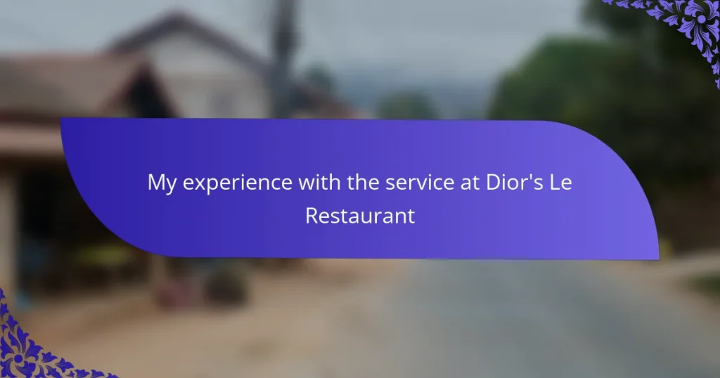 My experience with the service at Dior’s Le Restaurant