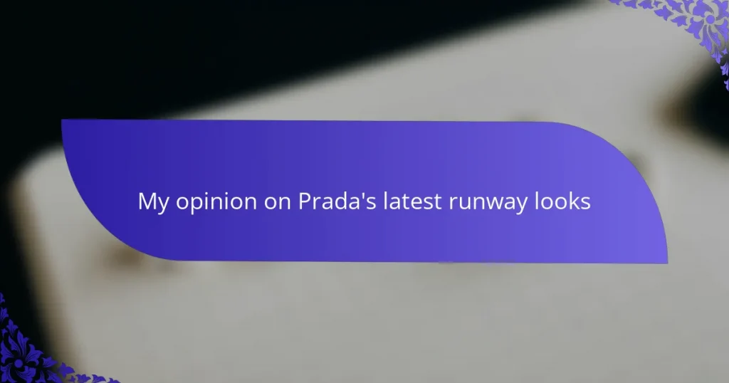 My opinion on Prada’s latest runway looks