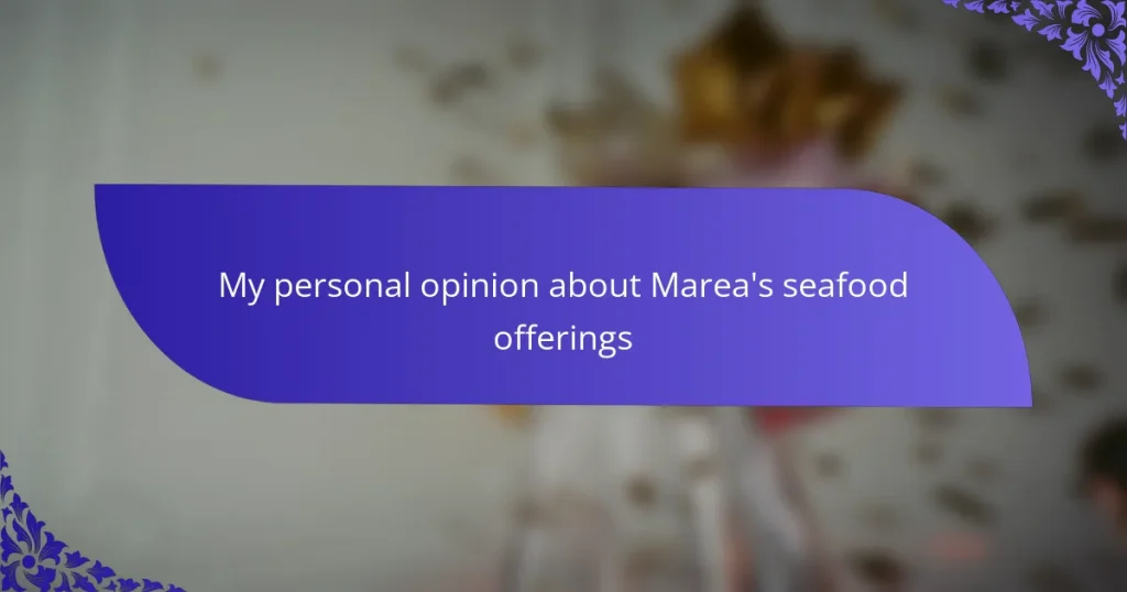 My personal opinion about Marea’s seafood offerings