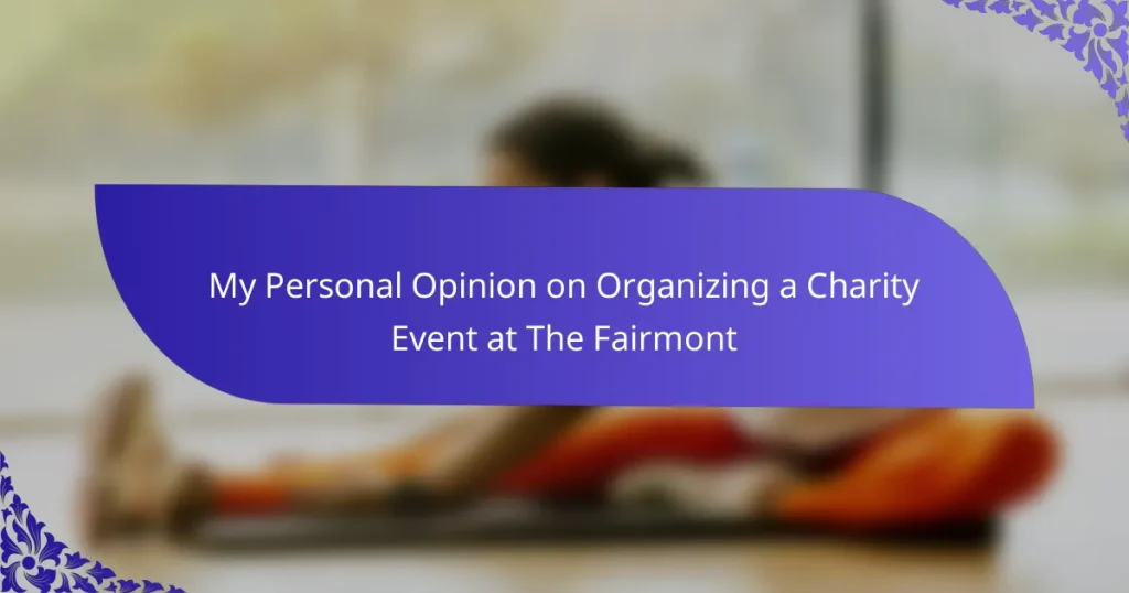My Personal Opinion on Organizing a Charity Event at The Fairmont