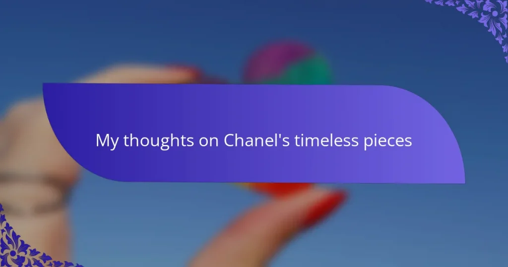 My thoughts on Chanel’s timeless pieces
