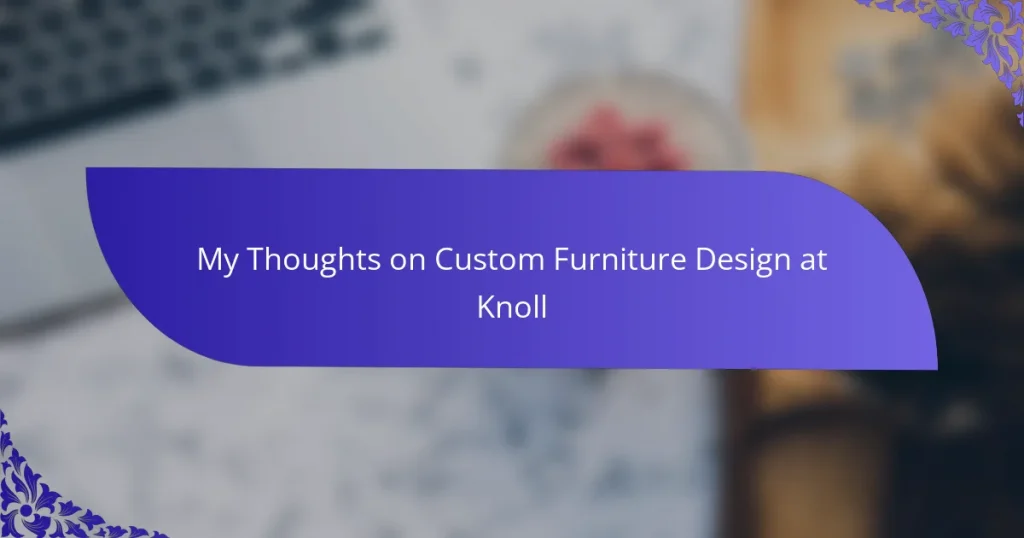 My Thoughts on Custom Furniture Design at Knoll