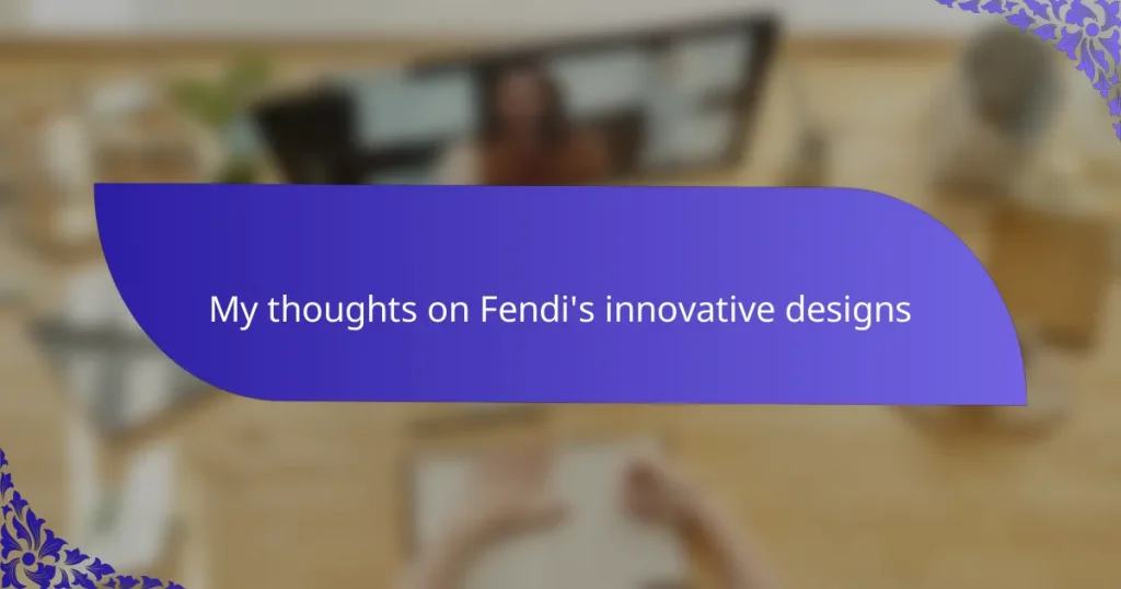 My thoughts on Fendi’s innovative designs