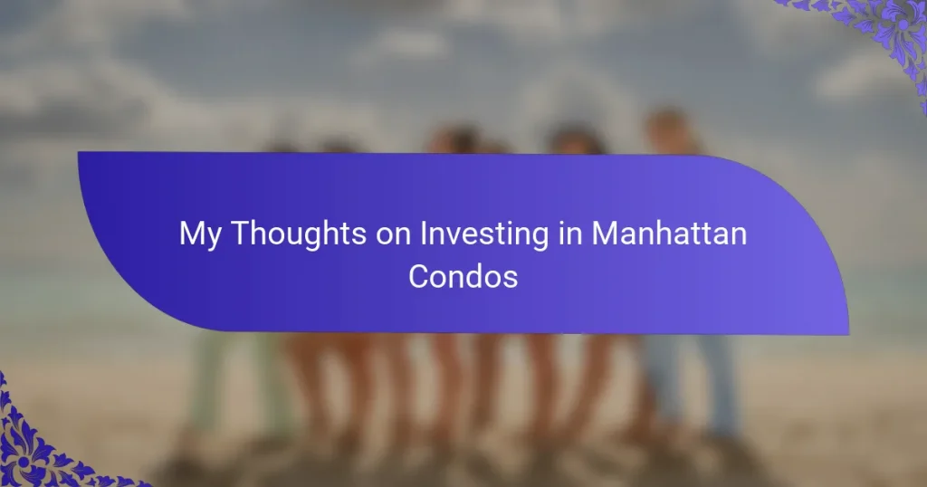 My Thoughts on Investing in Manhattan Condos