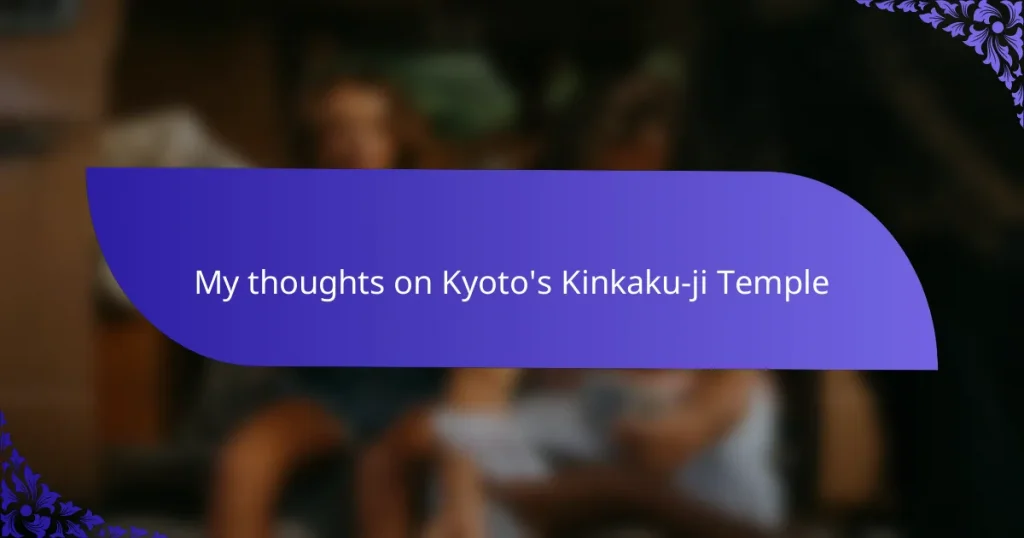 My thoughts on Kyoto’s Kinkaku-ji Temple