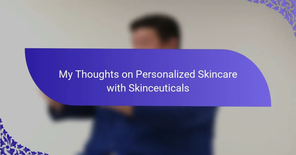 My Thoughts on Personalized Skincare with Skinceuticals