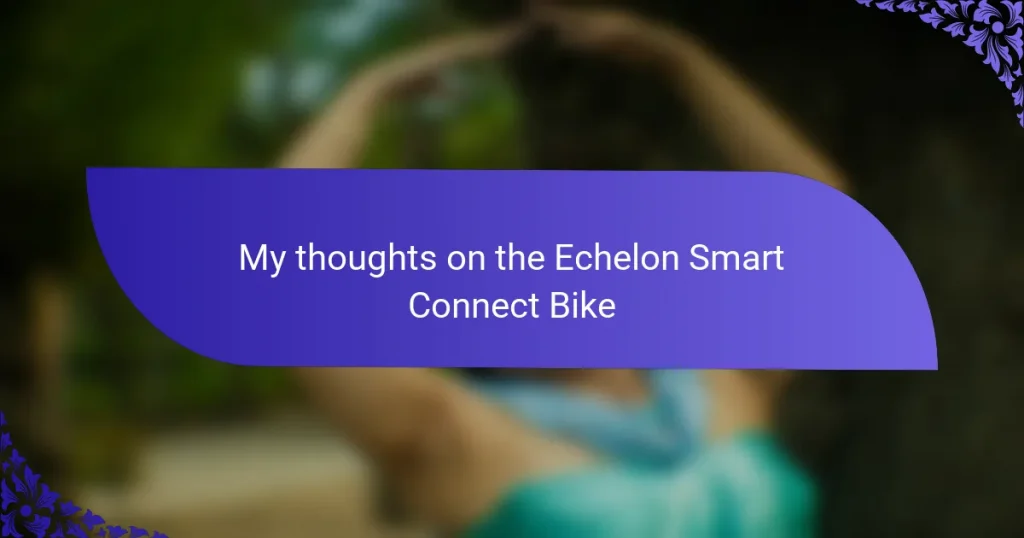 My thoughts on the Echelon Smart Connect Bike