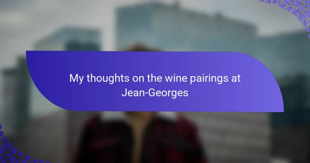 My thoughts on the wine pairings at Jean-Georges