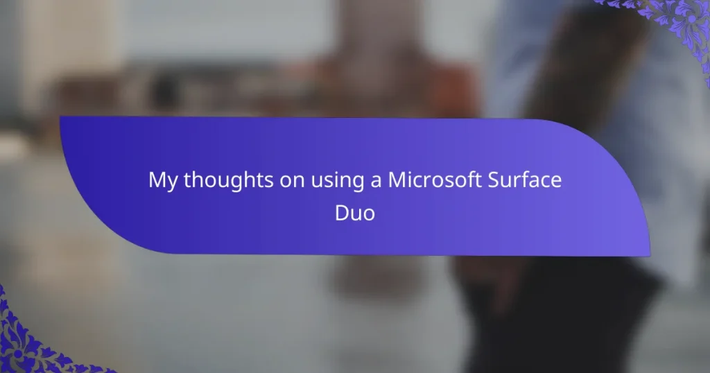 My thoughts on using a Microsoft Surface Duo