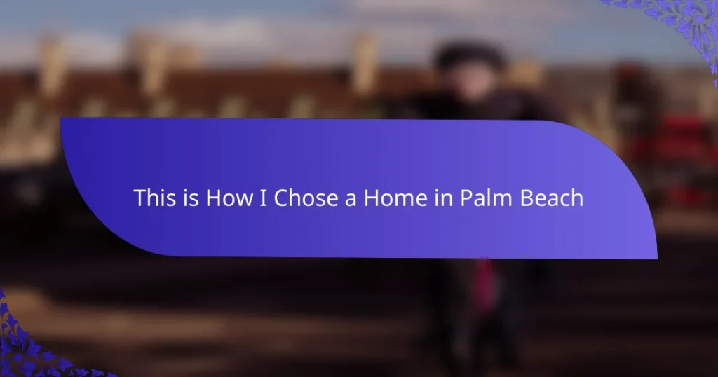 This is How I Chose a Home in Palm Beach