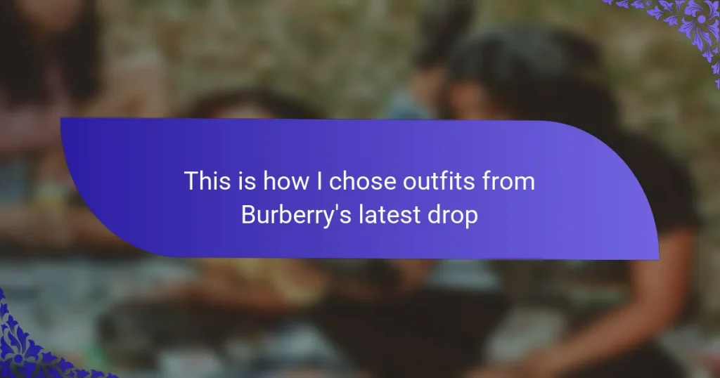 This is how I chose outfits from Burberry’s latest drop