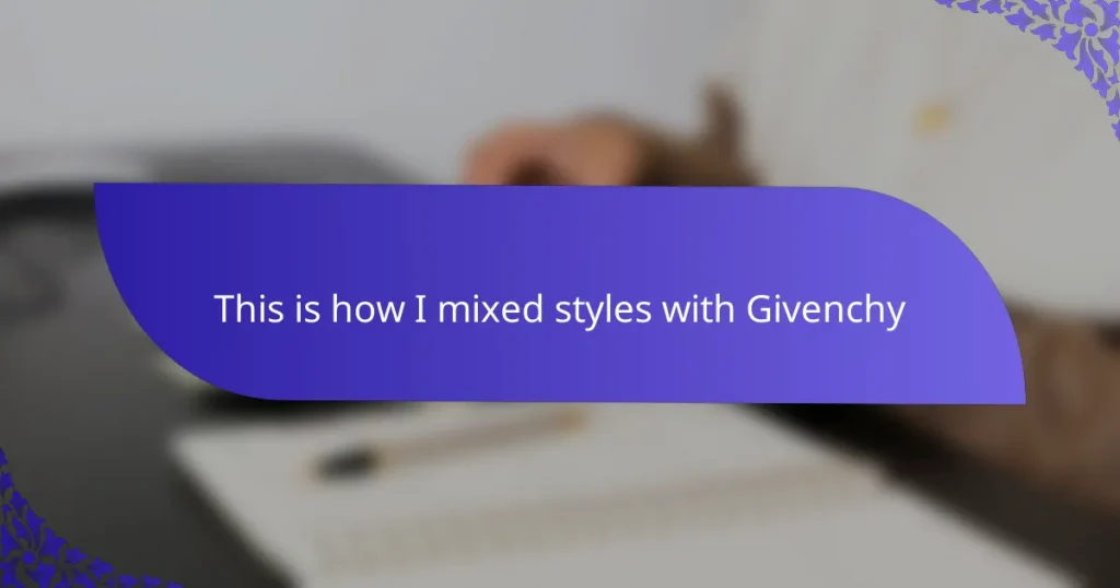 This is how I mixed styles with Givenchy