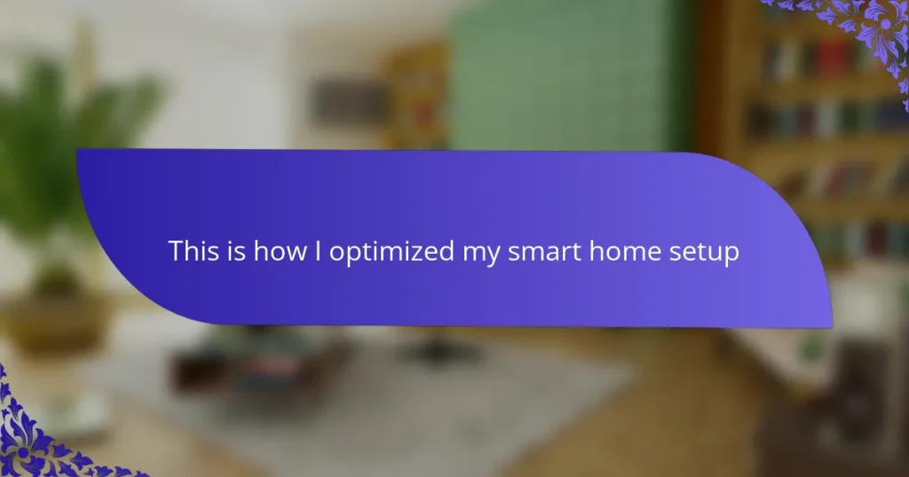 This is how I optimized my smart home setup