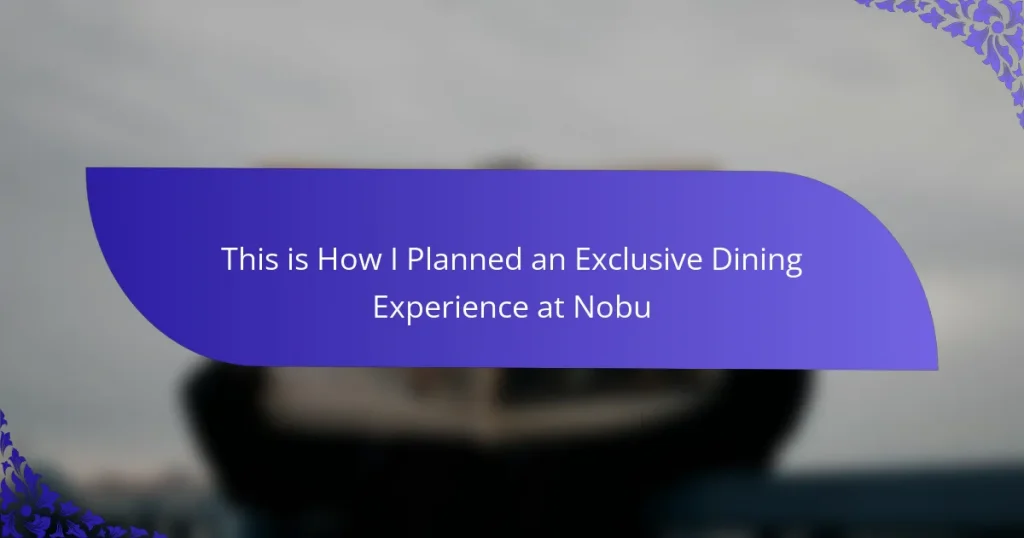 This is How I Planned an Exclusive Dining Experience at Nobu