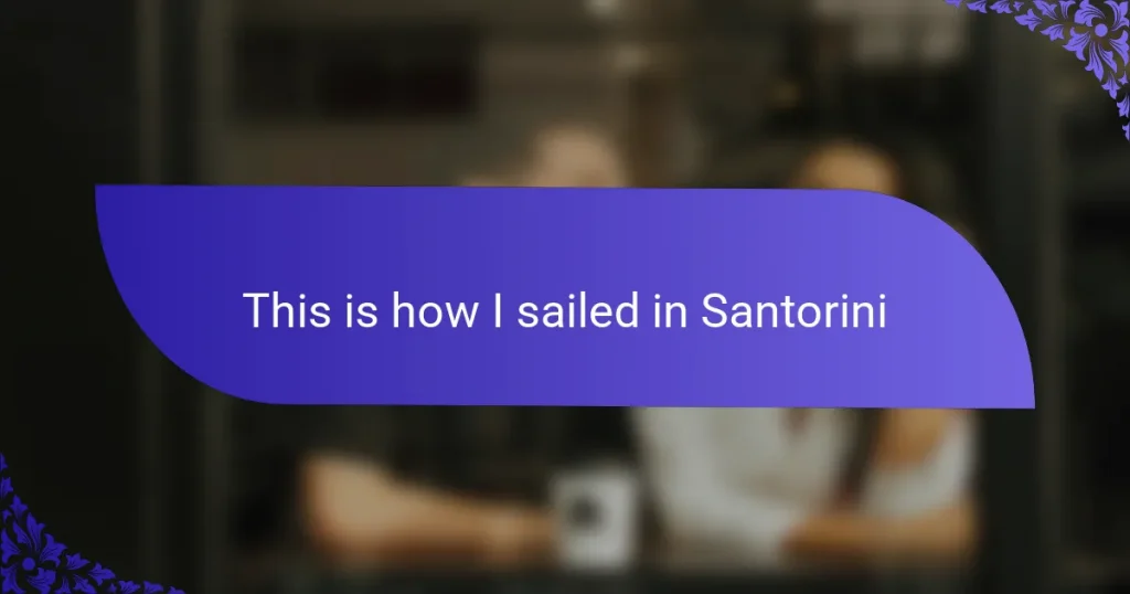 This is how I sailed in Santorini