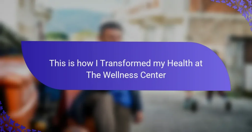 This is how I Transformed my Health at The Wellness Center
